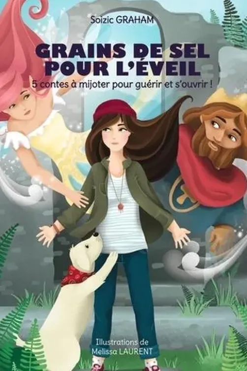 Grains de sel pour l'éveil. 5 contes à mijoter pour guérir et s'ouvrir !, Soizic Graham