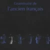 Grammaire de l'ancien français. Morphologie-Syntaxe, Gérard Moignet
