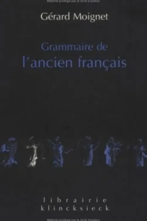 Grammaire de l'ancien français. Morphologie-Syntaxe, Gérard Moignet