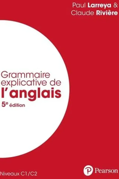 Grammaire explicative de l'anglais. Niveaux C1/C2, 5e édition, Paul Larreya