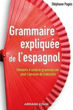 Grammaire expliquée de l'espagnol. Eléments d'analyse grammaticale pour l'épreuve de traduction, Stéphane Pagès