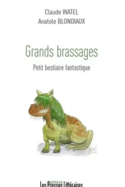 Grands brassages. Petit bestiaire fantastique, Claude Watel