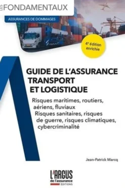 Guide de l'assurance transport et logistique. Risques maritimes, routiers, aériens, fluviaux, sanitaires, guerre, climatiques et cybercriminalité, Jean-Patrick Marcq