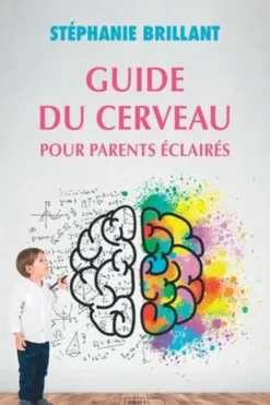 Guide du cerveau pour parents éclairés, Stéphanie Brillant