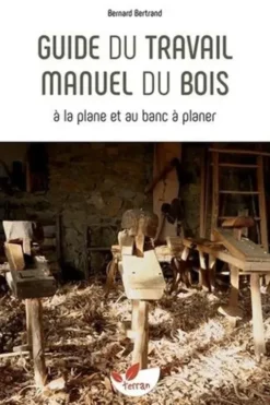 Guide du travail manuel du bois, Bernard Bertrand