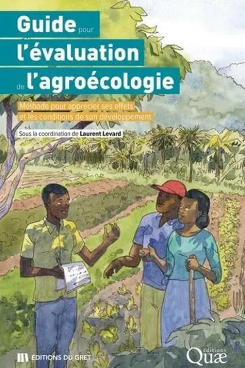 Guide pour l'évaluation de l'agroécologie. Méthode pour apprécier ses effets et les conditions de son développement, Laurent Levard