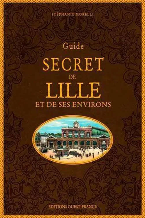 Guide secret de Lille et de ses environs, Stéphanie Morelli