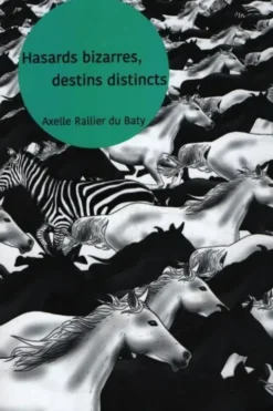 Hasards bizarres, destins distincts, Axelle Rallier Du Baty