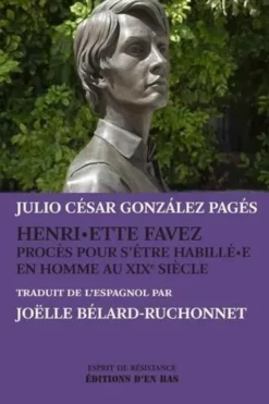 Henri·ette Favez. Procès pour être habillée en Homme au XIXe siècle, D'en bas Editions