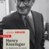 Henry Kissinger. Le diplomate du siècle, Gérard Araud