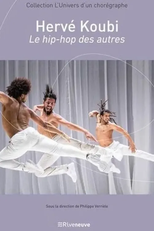 Hervé Koubi. Le hip-hop des autres, Philippe Verrièle