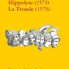 Hippolyte (1573) ; La Troade (1579), Robert Garnier