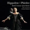 Hippolyte. Suivi de Phèdre, 1e édition, Robert Garnier