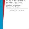 Histoire de la médecine générale de 1945 à nos jours. Mutations d'une profession – Naissance d'une discipline, Yves Gervais
