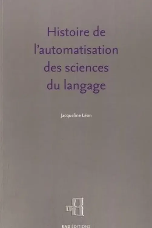 Histoire de l'automatisation des sciences du langage, Jacqueline Léon