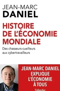 Histoire de l'économie mondiale. Des chasseurs-cueilleurs aux cybertravailleurs, Jean-Marc Daniel