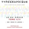 Histoire de l'écriture typographique. Le XXe siècle Tome 2, de 1950 à 2000, Jacques André