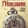 Histoire de l'horlogerie. Depuis son origine jusqu'à nos jours, Pierre Dubois