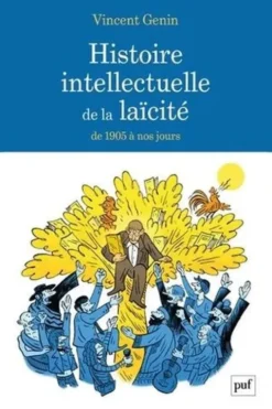 Histoire intellectuelle de la laïcité. De 1905 à nos jours, Vincent Genin
