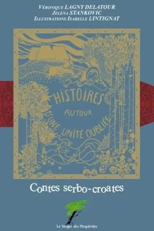 Histoires autour d'une unité oubliée. Contes serbo-croates, Véronique Lagny-Delatour