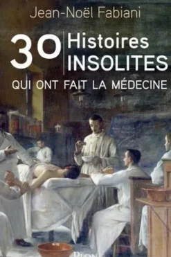 30 histoires insolites qui ont fait la médecine, Jean-Noël Fabiani