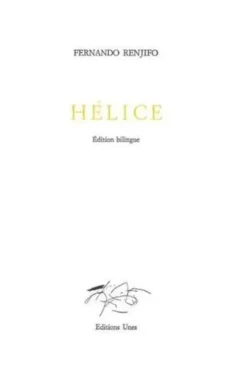 Hélice. Edition bilingue français-espagnol, Fernando Renjifo
