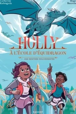 Holly à l'école d'équidragon Tome 1 : Une rentrée mouvementée, Catherine Kalengula