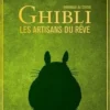 Hommage au studio Ghibli, les artisans du rêve. Edition revue et augmentée, Ynnis Editions