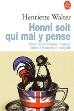 Honni soit qui mal y pense. L'incroyable histoire d'amour entre le français et l'anglais, Henriette Walter