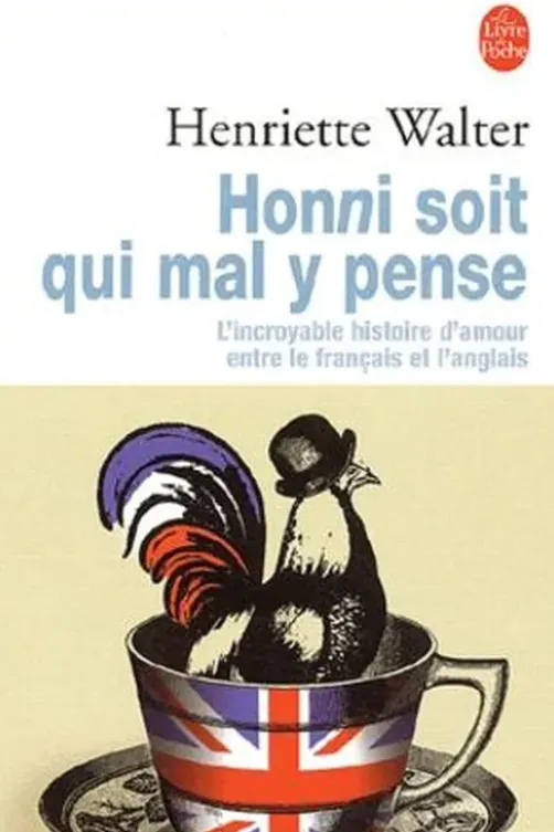 Honni soit qui mal y pense. L'incroyable histoire d'amour entre le français et l'anglais, Henriette Walter