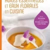 Huiles essentielles et eaux florales en cuisine, Valérie Cupillard