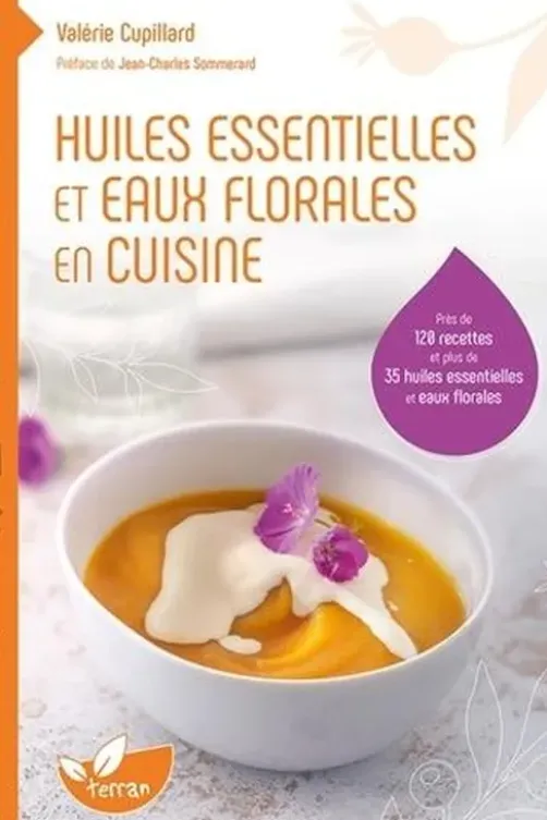 Huiles essentielles et eaux florales en cuisine, Valérie Cupillard