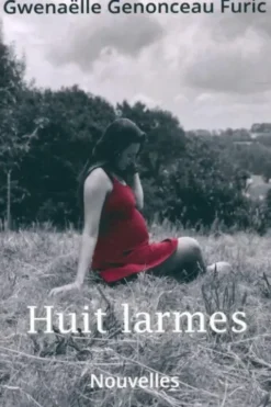 Huit larmes : Nouvelles, Gwenaëlle Genonceau Furic