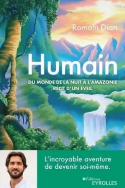 Humain. Du monde de la nuit à l'Amazonie - Récit d'un éveil, Romain Dian