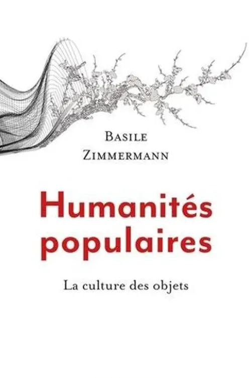 Humanités populaires. La culture des objets, Basile Zimmermann