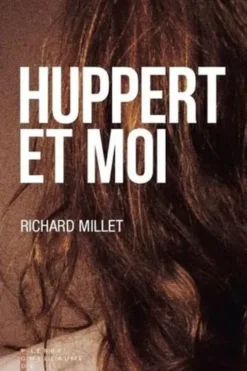 Huppert et moi, Richard Millet