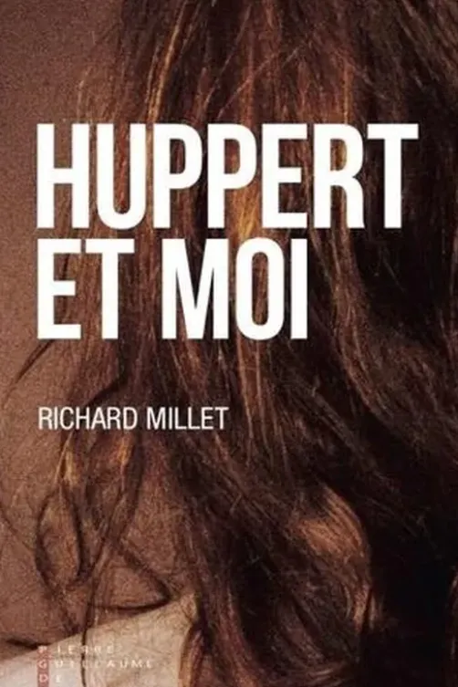 Huppert et moi, Richard Millet