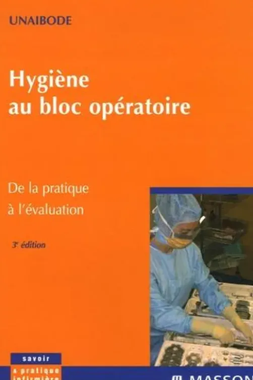 Hygiène au bloc opératoire. De la pratique à l'évaluation, 3e édition, UNAIBODE