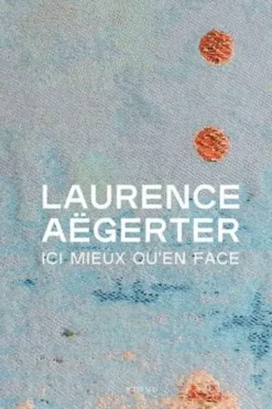 Ici mieux qu'en face. Edition français-anglais-néerlandais, Laurence Aegerter