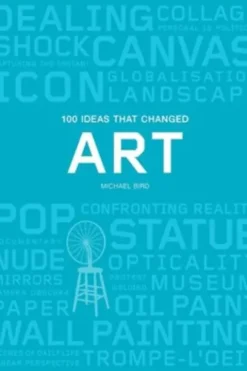 100 ideas that changed art. Edition en anglais, Michael Bird