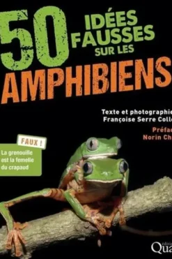 50 idées fausses sur les amphibiens, Françoise Serre Collet
