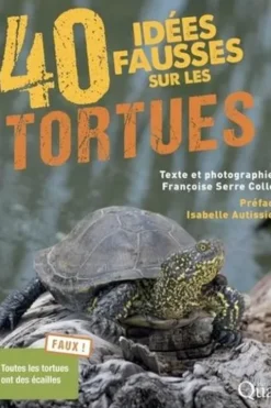 40 idées fausses sur les tortues, Françoise Serre-Collet