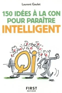 150 idées à la con pour paraître intelligent, Laurent Gaulet
