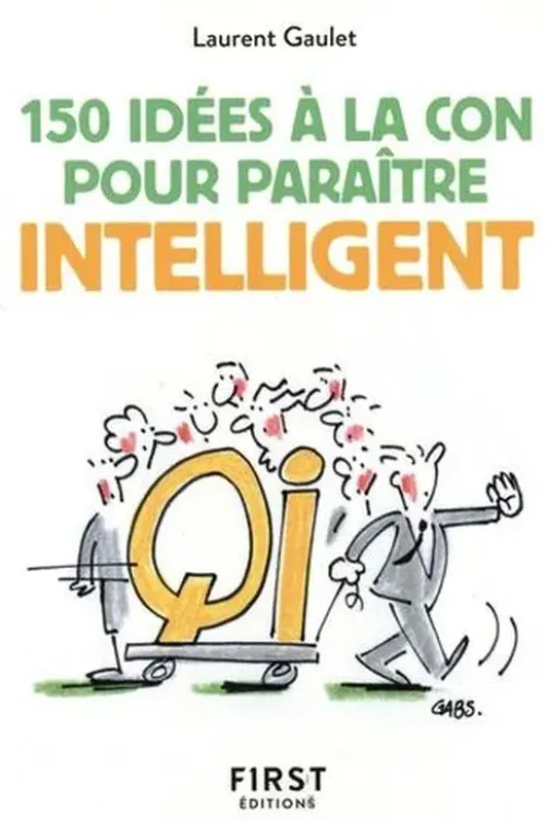 150 idées à la con pour paraître intelligent, Laurent Gaulet