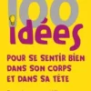 100 idées pour se sentir bien dans son corps et dans sa tête, Anne Bonneil