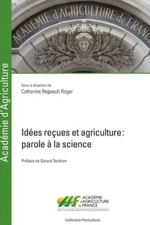 Idées reçues et agriculture. Parole à la science, Catherine Regnault-Roger