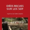 Idées reçues sur les SDF. Regard sur une réalité complexe, 2e édition revue et augmentée, Thibaut Besozzi