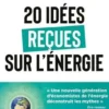 20 idées reçues sur l'énergie. 3e édition, Raphaël Homayoun Boroumand