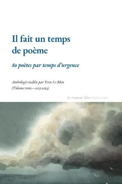 Il fait un temps de poème. 80 poètes par temps d’urgence, Anthologie établie par Yvon Le Men, La rumeur libre