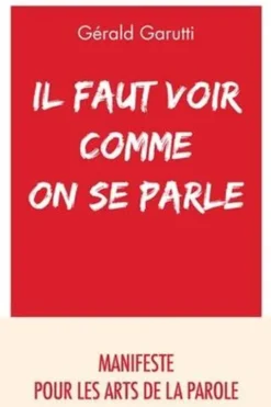 Il faut voir comme on se parle. Manifeste pour les arts de la parole, Gérald Garutti